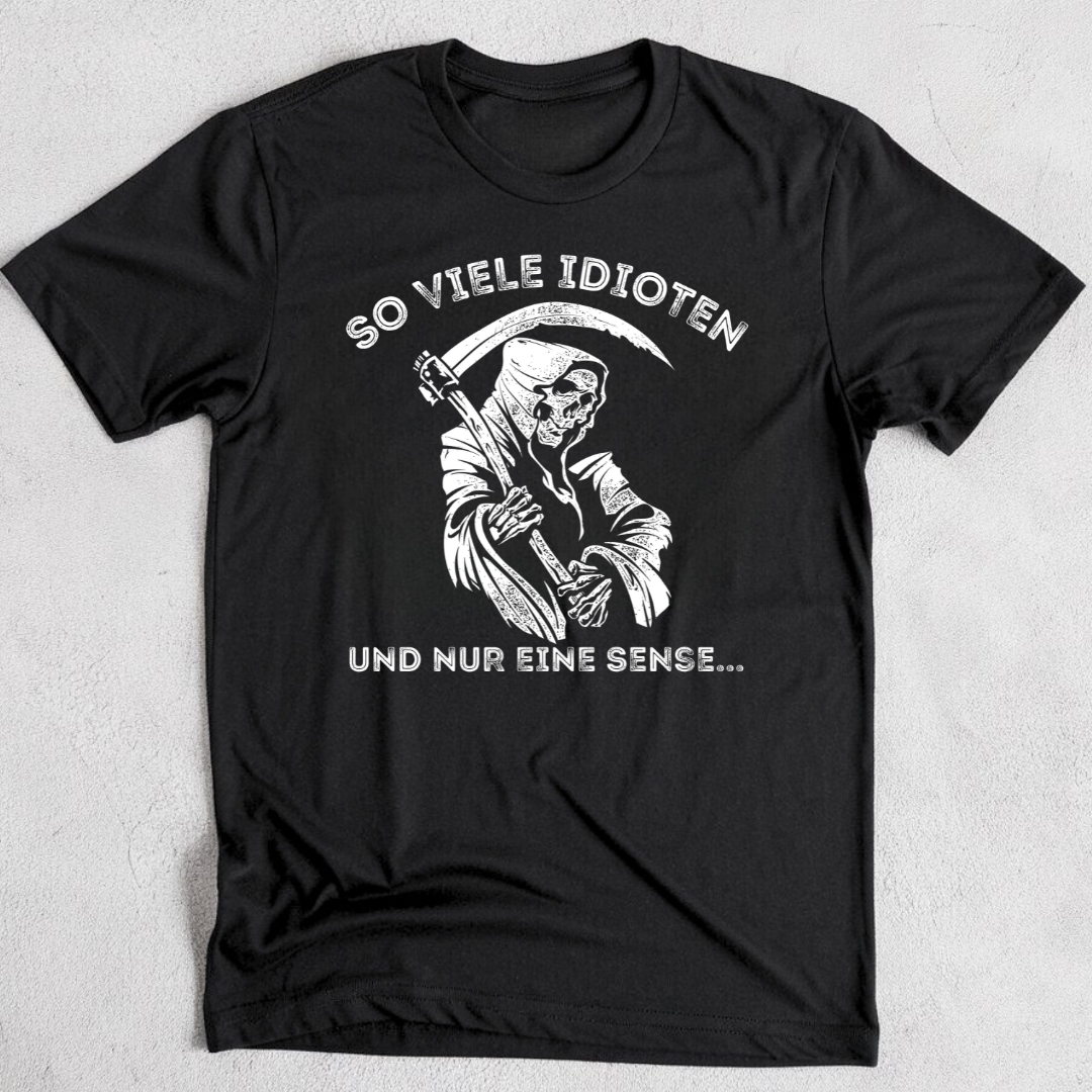 So viele Idioten und nur eine Sense - T-Shirt