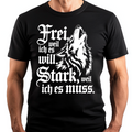 Frei, weil ich will. Stark, weil ich es muss. - Premium T-Shirt