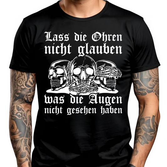 Lass die Ohren nicht glauben, was die Augen nicht gesehen haben - Premium T-Shirt