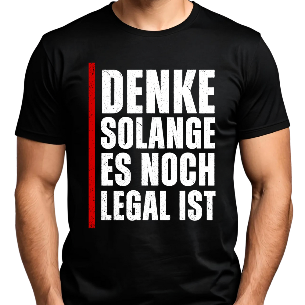 Denke, solange es noch legal ist - T-Shirt