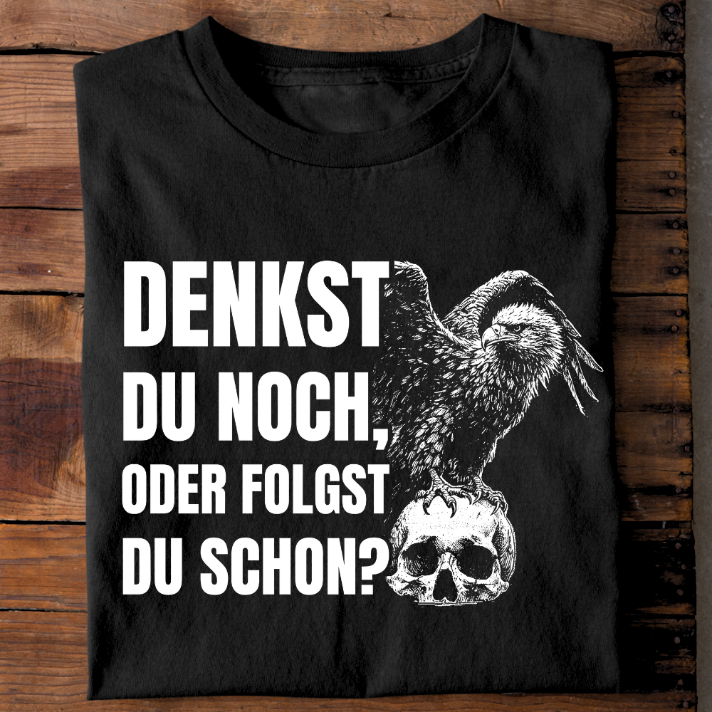 Denkst du noch, oder folgst du schon? - Premium T-Shirt