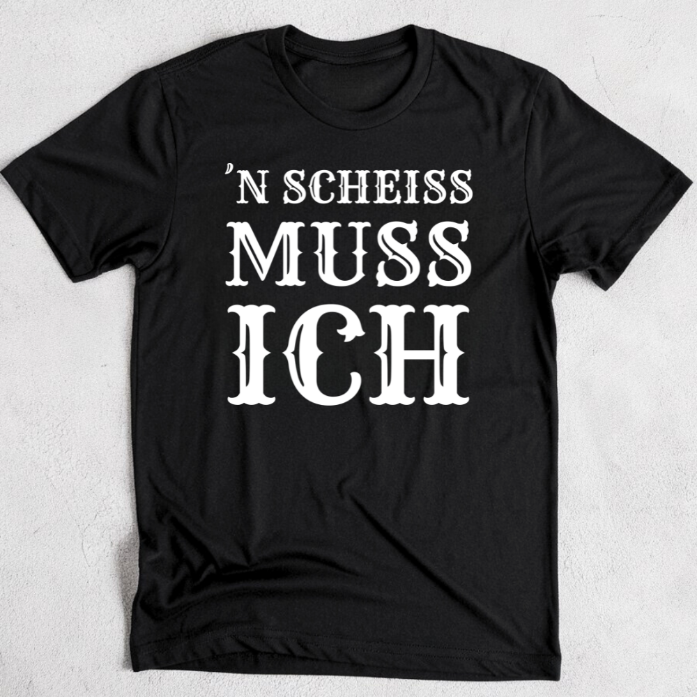 ´N SCHEISS MUSS ICH - Premium T-Shirt
