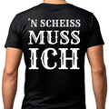 ´N SCHEISS MUSS ICH - Premium T-Shirt Rückendruck