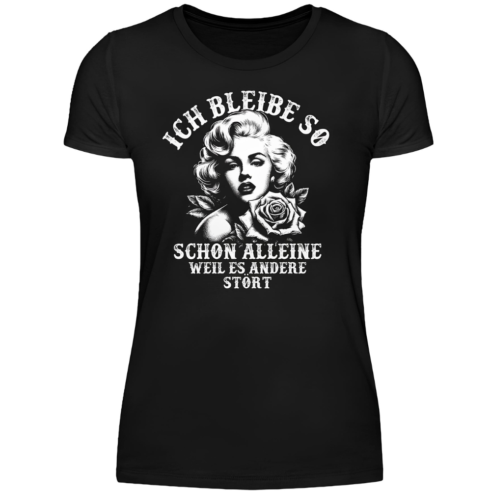 Ich bleibe so schon alleine weil es dich stört - Damen Premium T-Shirt