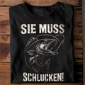 Sie muss schlucken! - T-Shirt