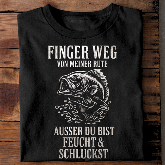 Finger Weg von meiner Rute - T-Shirt