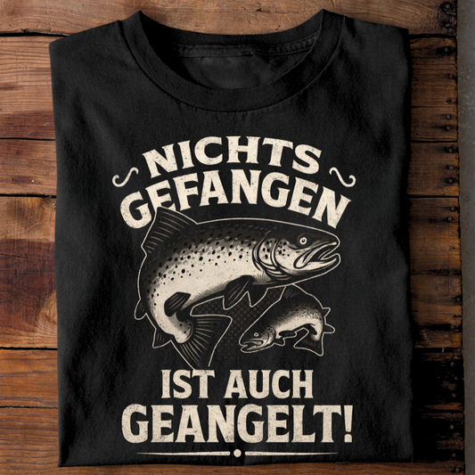 Nichts gefangen ist auch geangelt - T-Shirt