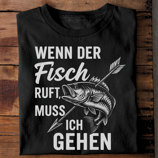 Wenn der Fisch ruft, muss ich gehen. - T-Shirt