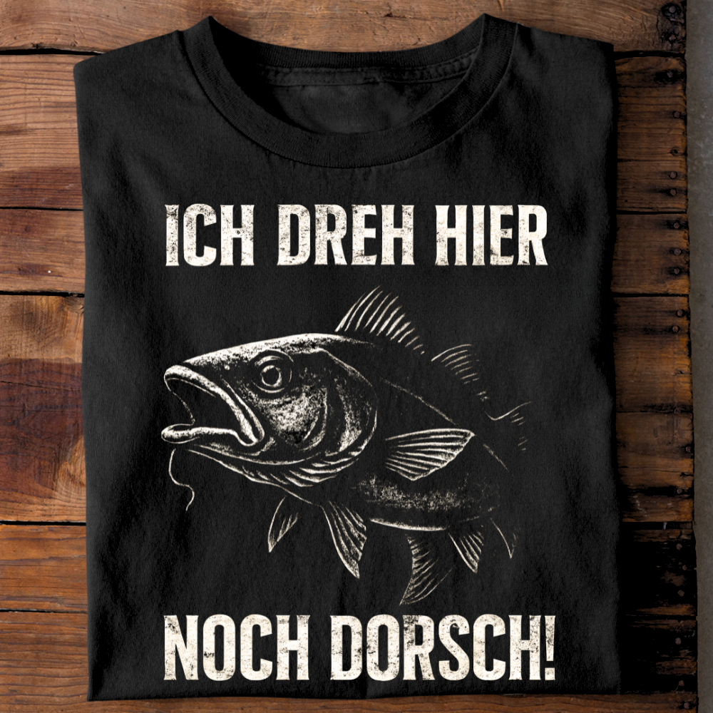 Ich dreh hier noch Dorsch! - T-Shirt