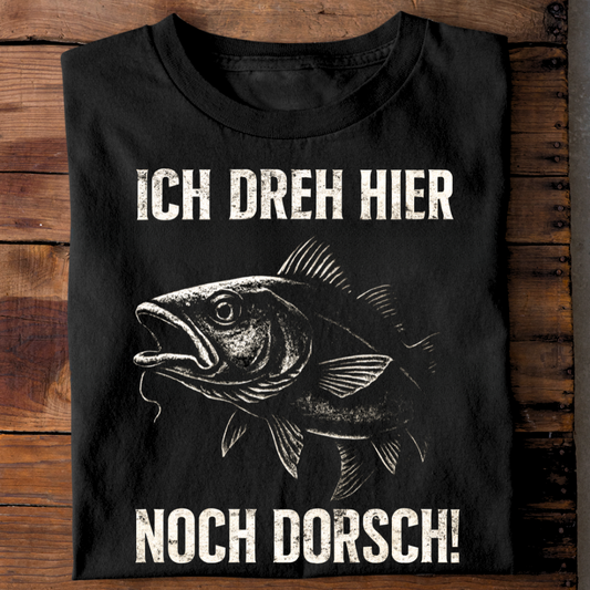 Ich dreh hier noch Dorsch! - T-Shirt