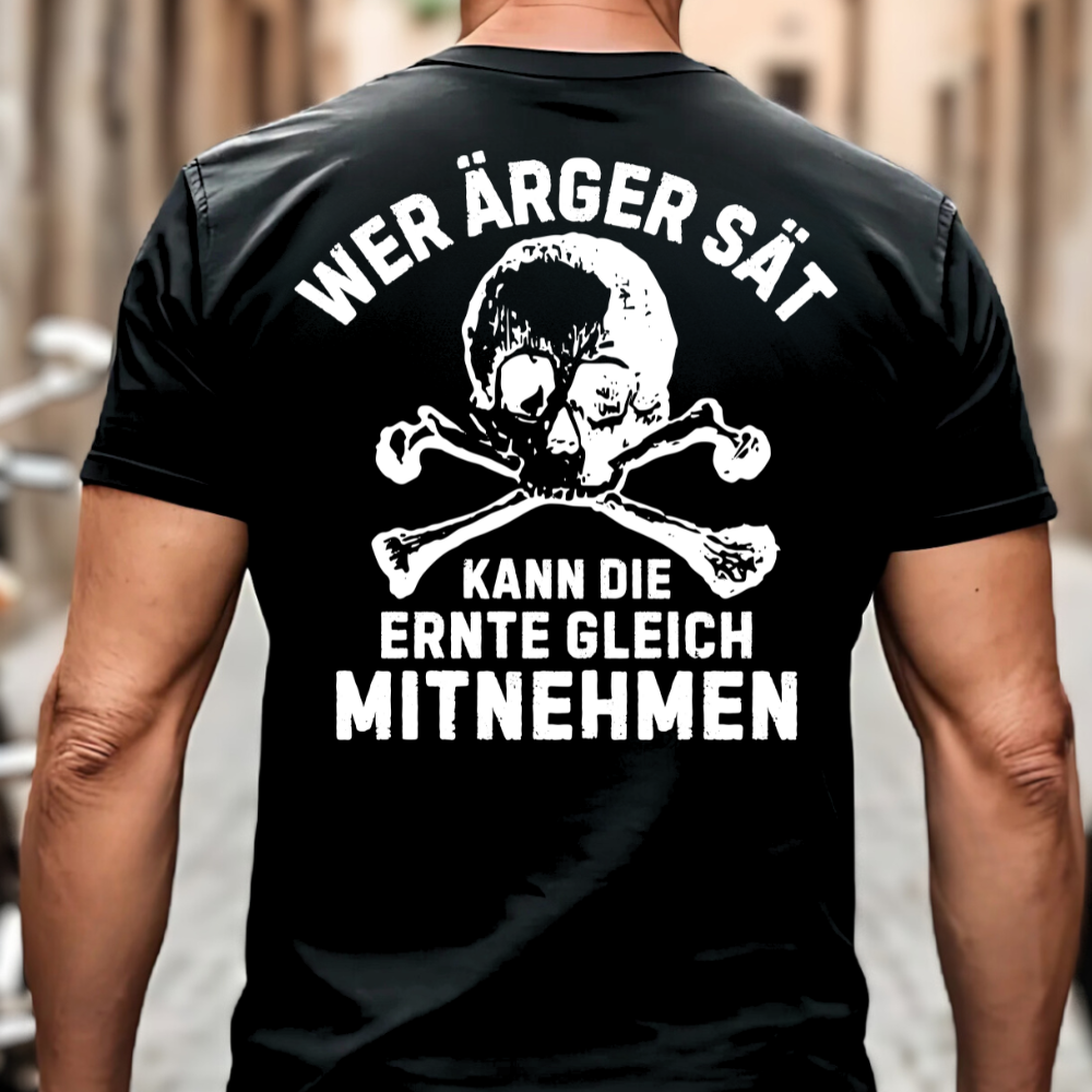 Wer Ärger sät, kann die Ernte gleich mitnehmen - T-Shirt Rückendruck