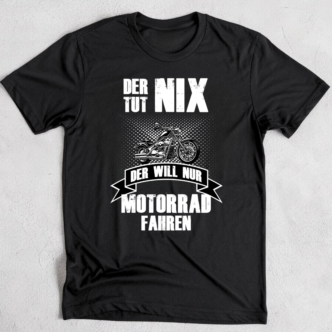 Der tut nix. Der will nur Motorrad fahren! - T-Shirt