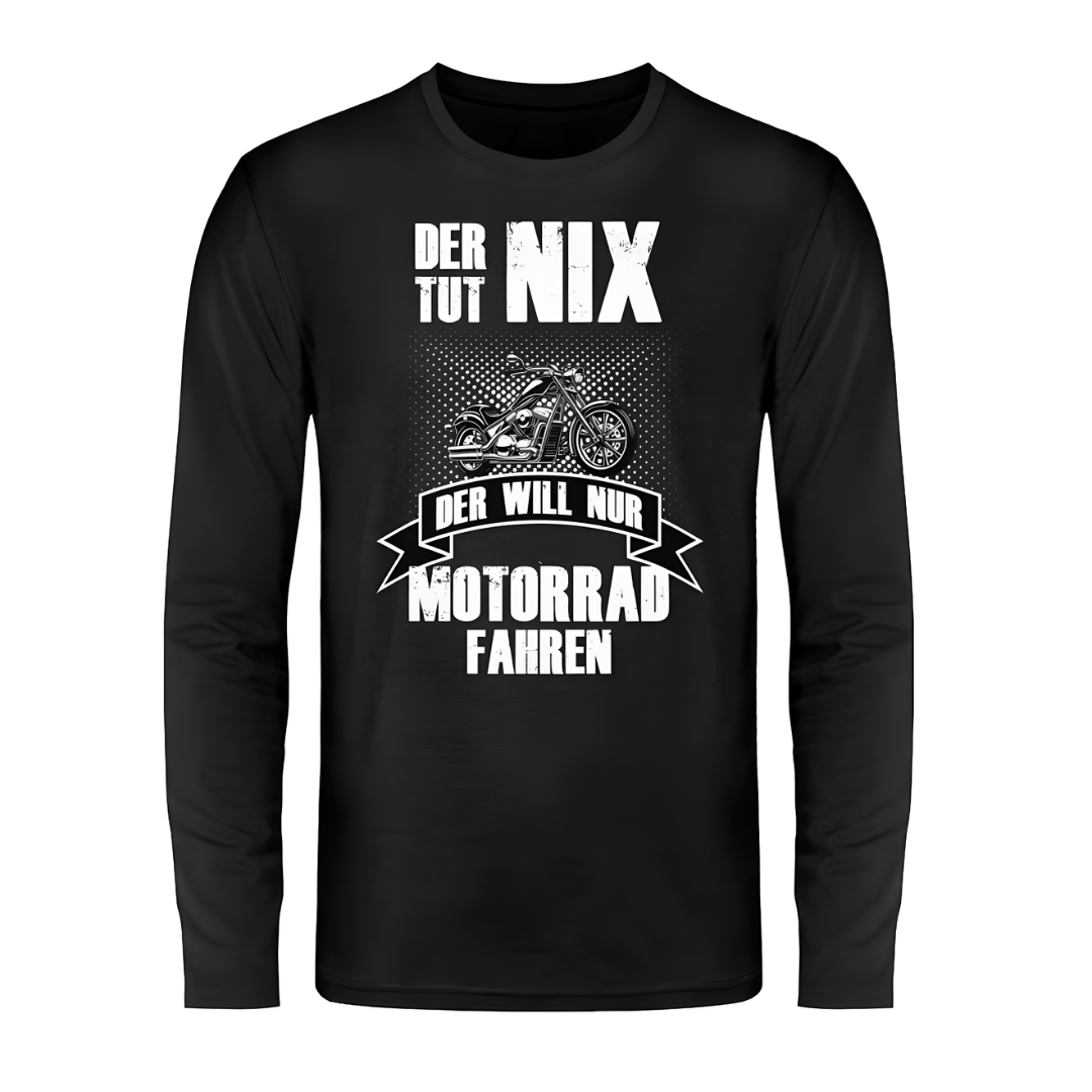 Der will nur Motorrad fahren - Langarm Shirt