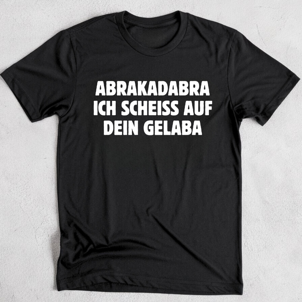 Abrakadabra: Ich scheiß auf dein Gelaba - Unisex T-Shirt