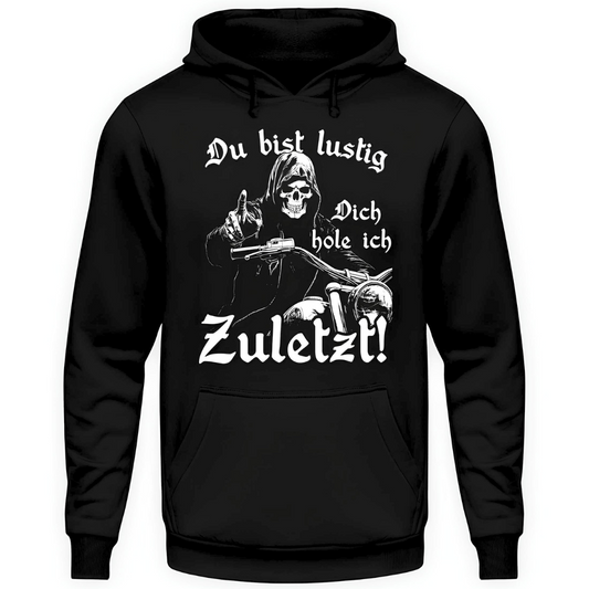 Du bist lustig. Dich hole ich zuletzt! - Hoodie