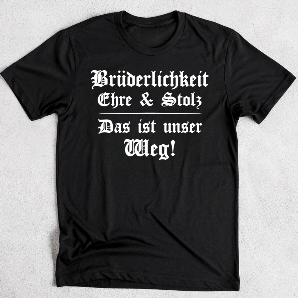 Brüderlichkeit, Ehre und Stolz - T-Shirt
