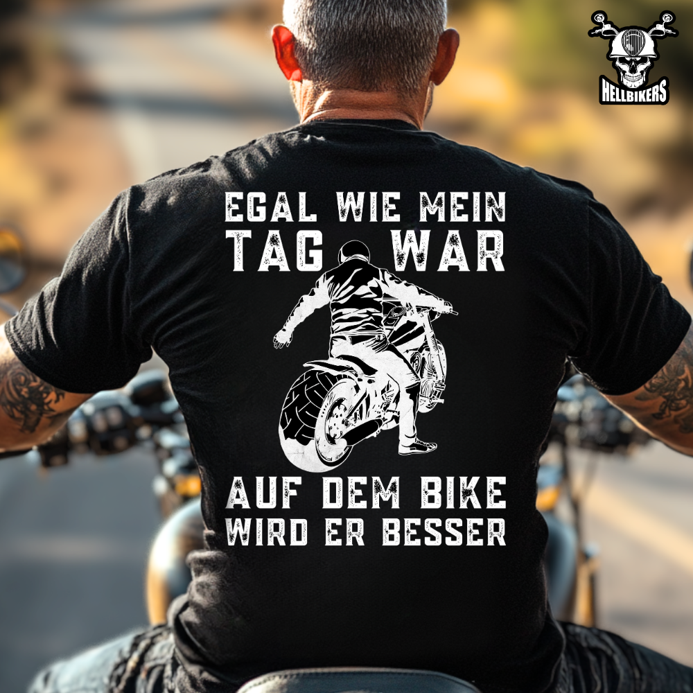 Egal wie mein Tag war, auf dem Bike wird er besser! - T-Shirt (Rückendruck)