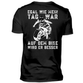 Egal wie mein Tag war, auf dem Bike wird er besser! - T-Shirt (Rückendruck)