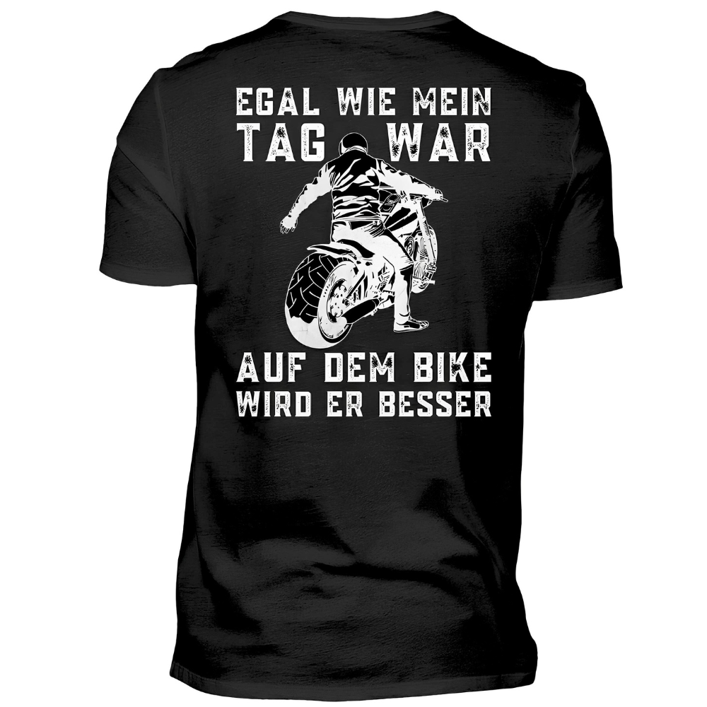 Egal wie mein Tag war, auf dem Bike wird er besser! - T-Shirt (Rückendruck)