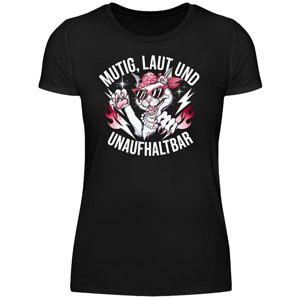 Mutig, laut und unaufhaltbar - Damen T-Shirt