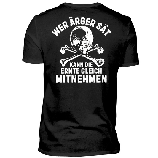 Wer Ärger sät, kann die Ernte gleich mitnehmen - T-Shirt Rückendruck