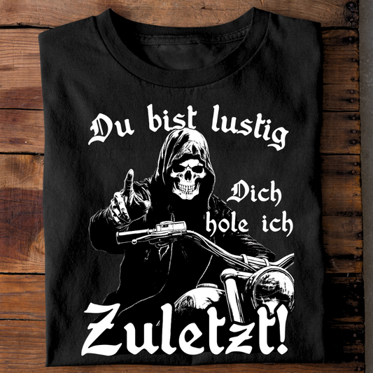 Du bist lustig. Dich hole ich zuletzt! - T-Shirt