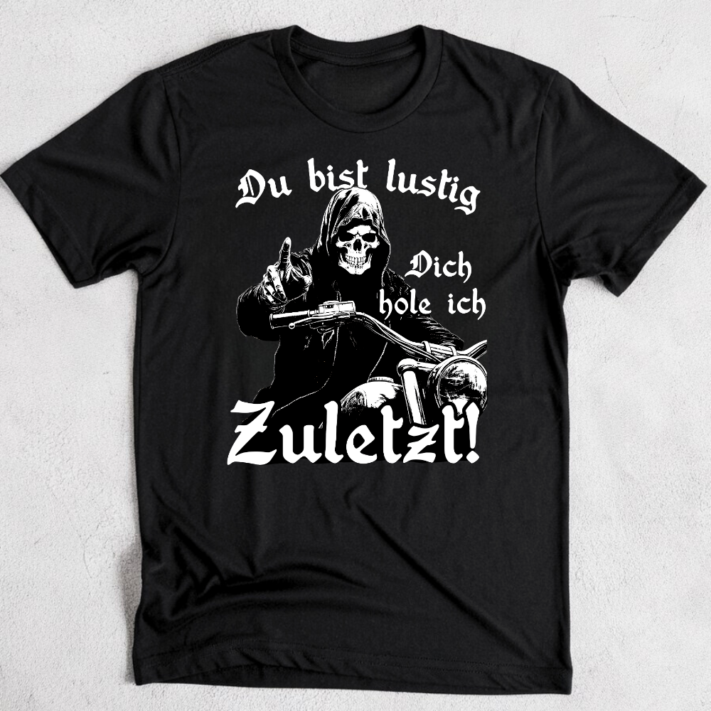 Du bist lustig. Dich hole ich zuletzt! - T-Shirt