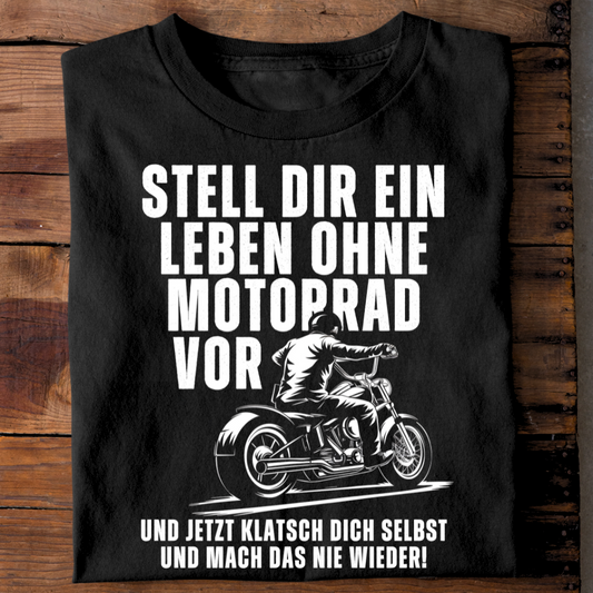 Stell dir ein Leben ohne Motorrad vor - Premium T-Shirt