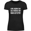 Lebe jeden Tag, als wärst du das Letzte - Damen T-Shirt