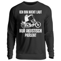 Ich bin nicht laut, nur akustisch präsent - Sweatshirt