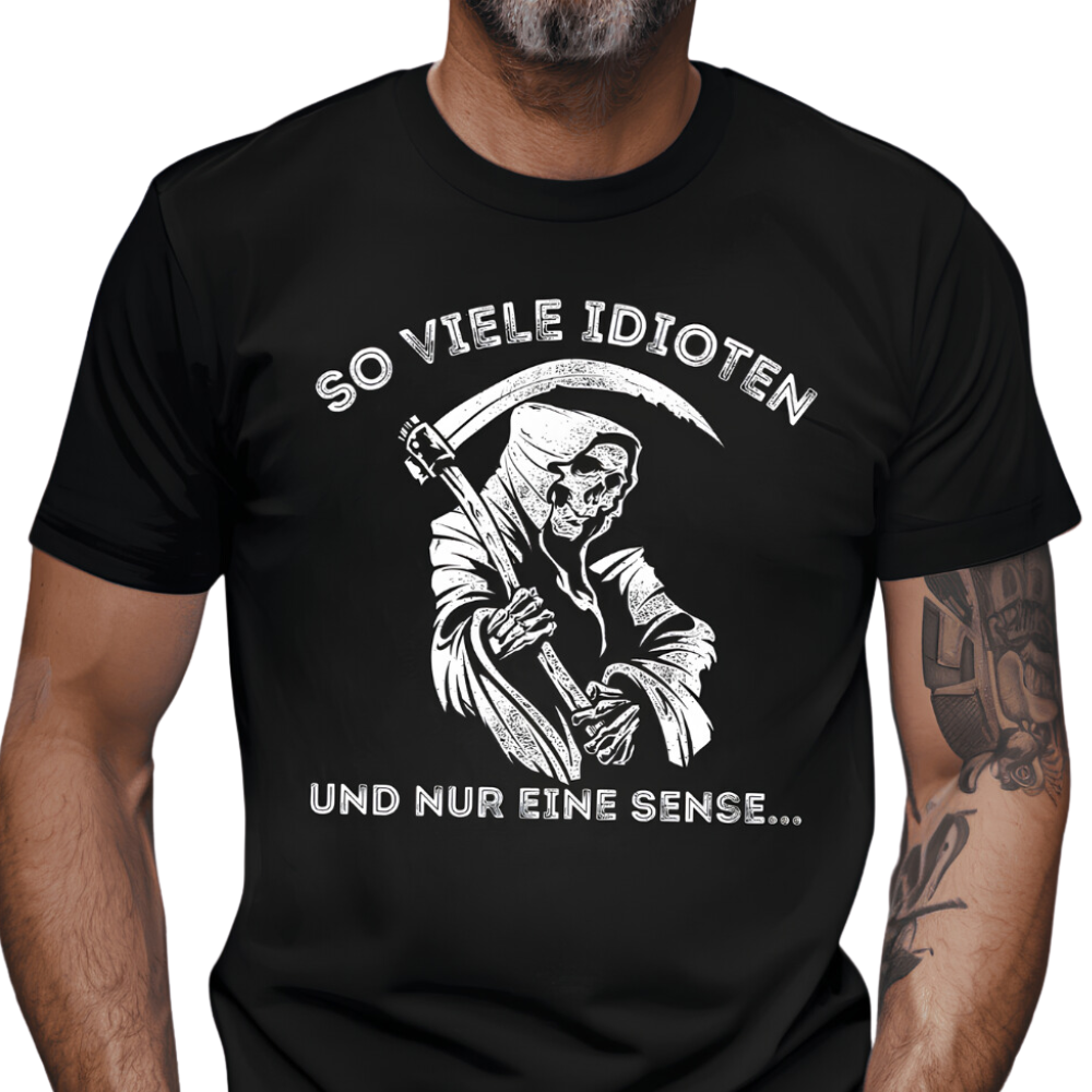So viele Idioten und nur eine Sense - T-Shirt