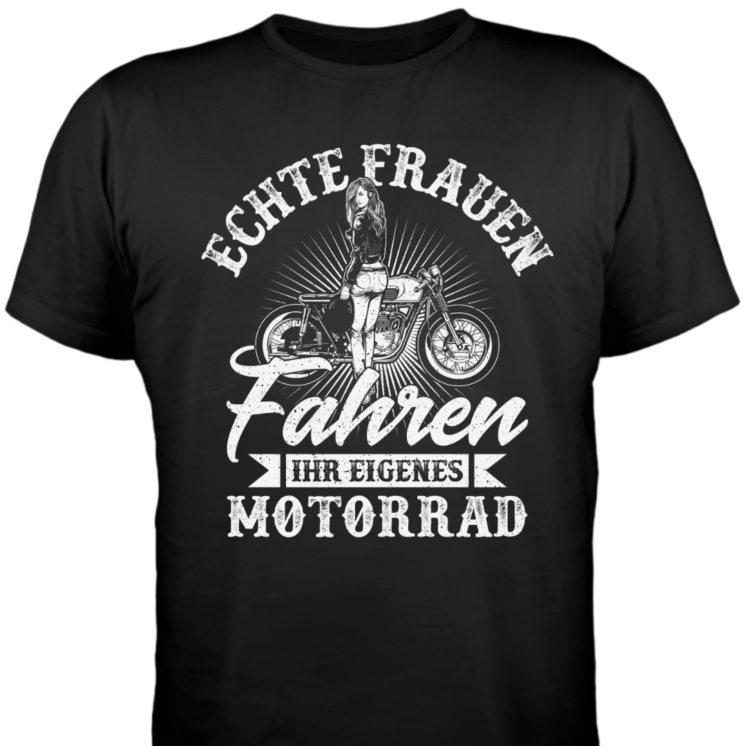 Echte Frauen fahren ihr eigenes Motorrad - Damen T-Shirt