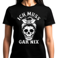 Ich muss gar nix - Damen T-Shirt