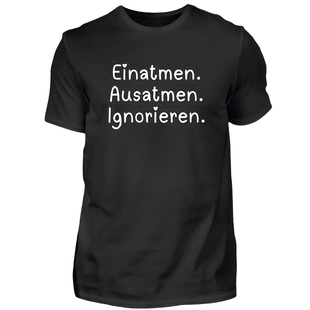 Einatmen. Ausatmen. Ignorieren. - Damen T-Shirt