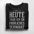 Heute trage ich ein fröhliches Schwarz - Damen Sweatshirt