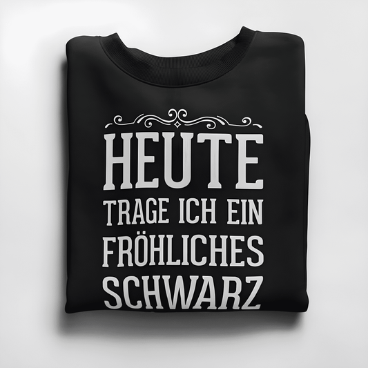 Heute trage ich ein fröhliches Schwarz - Damen Sweatshirt