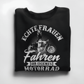 Echte Frauen fahren ihr eigenes Motorrad - Damen Sweatshirt