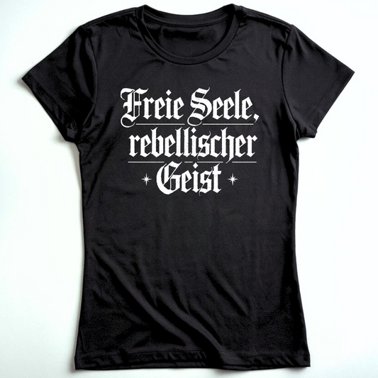 Freie Seele, rebellischer Geist - Damen T-Shirt