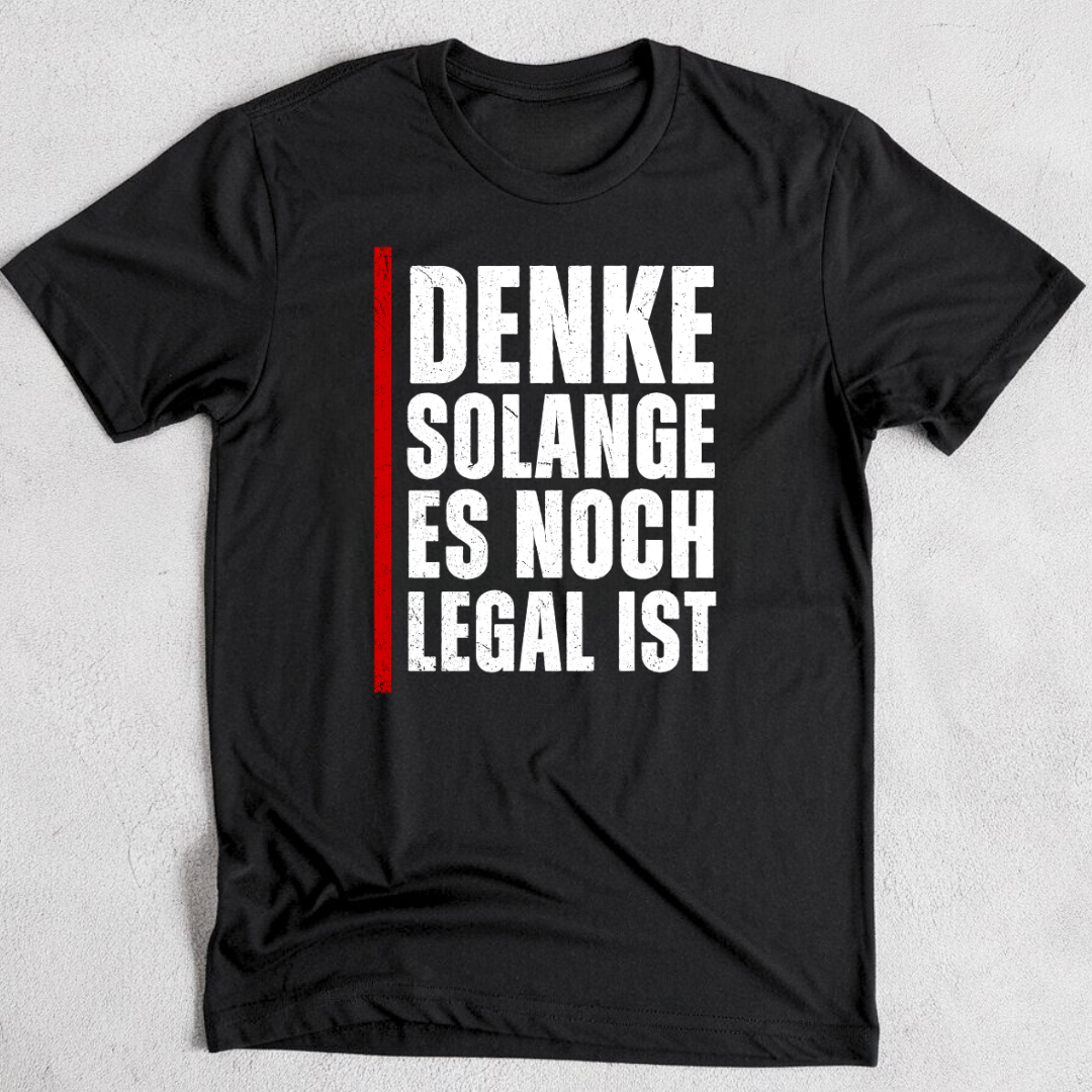 Denke, solange es noch legal ist - T-Shirt