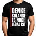 Denke, solange es noch legal ist - T-Shirt