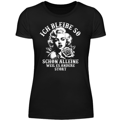 Ich bleibe so schon alleine weil es dich stört - Damen Premium T-Shirt