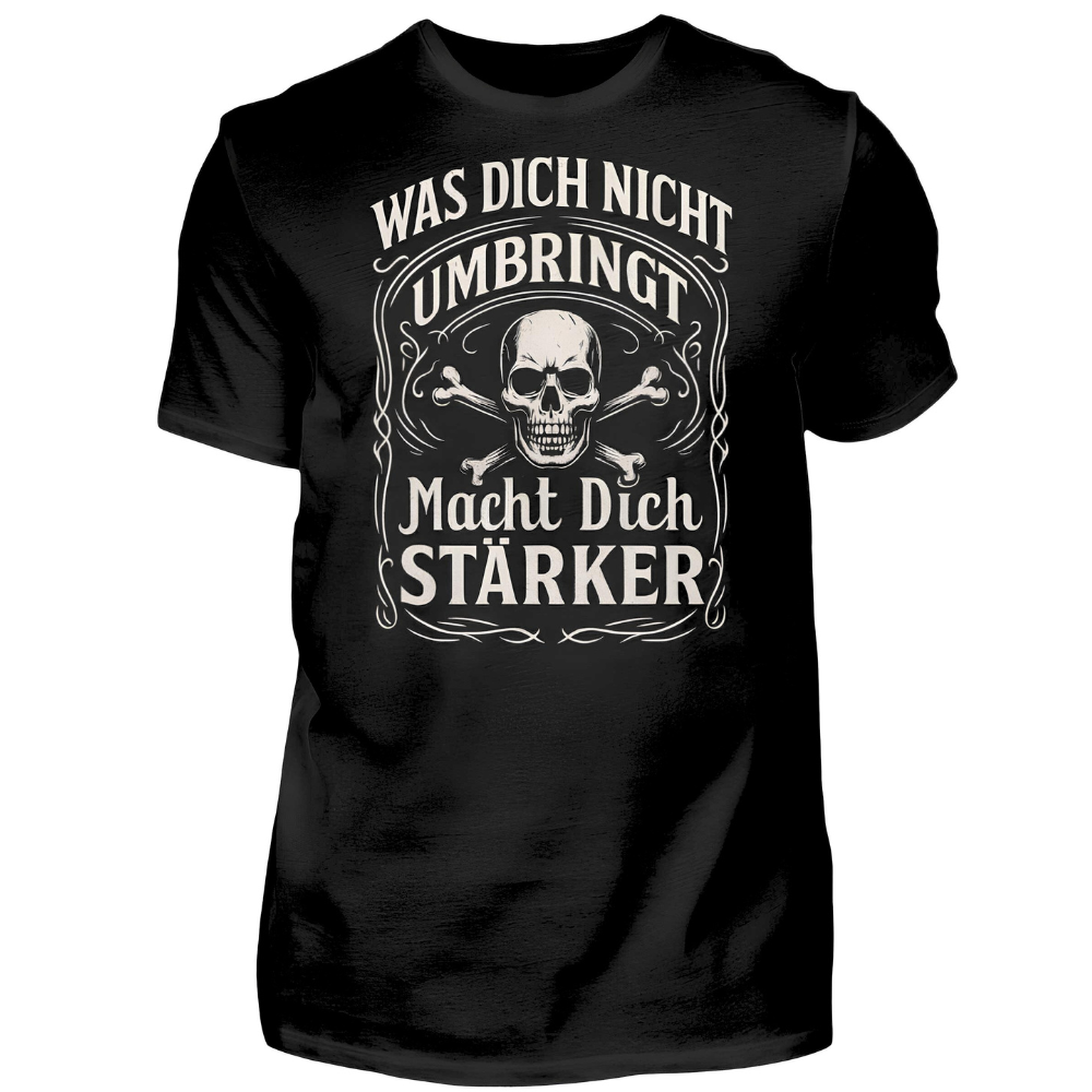 Was dich nicht umbringt, macht dich Stärker - T-Shirt