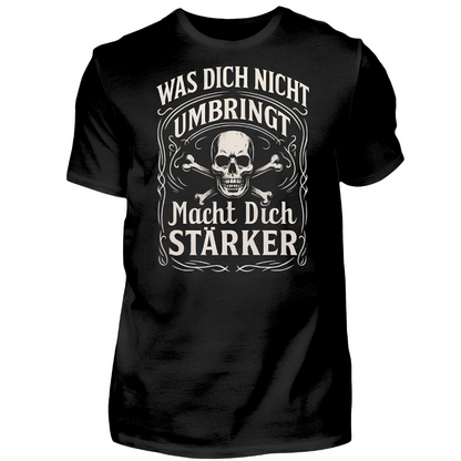 Was dich nicht umbringt, macht dich Stärker - T-Shirt