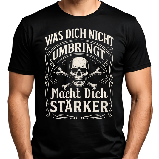 Was dich nicht umbringt, macht dich Stärker - T-Shirt