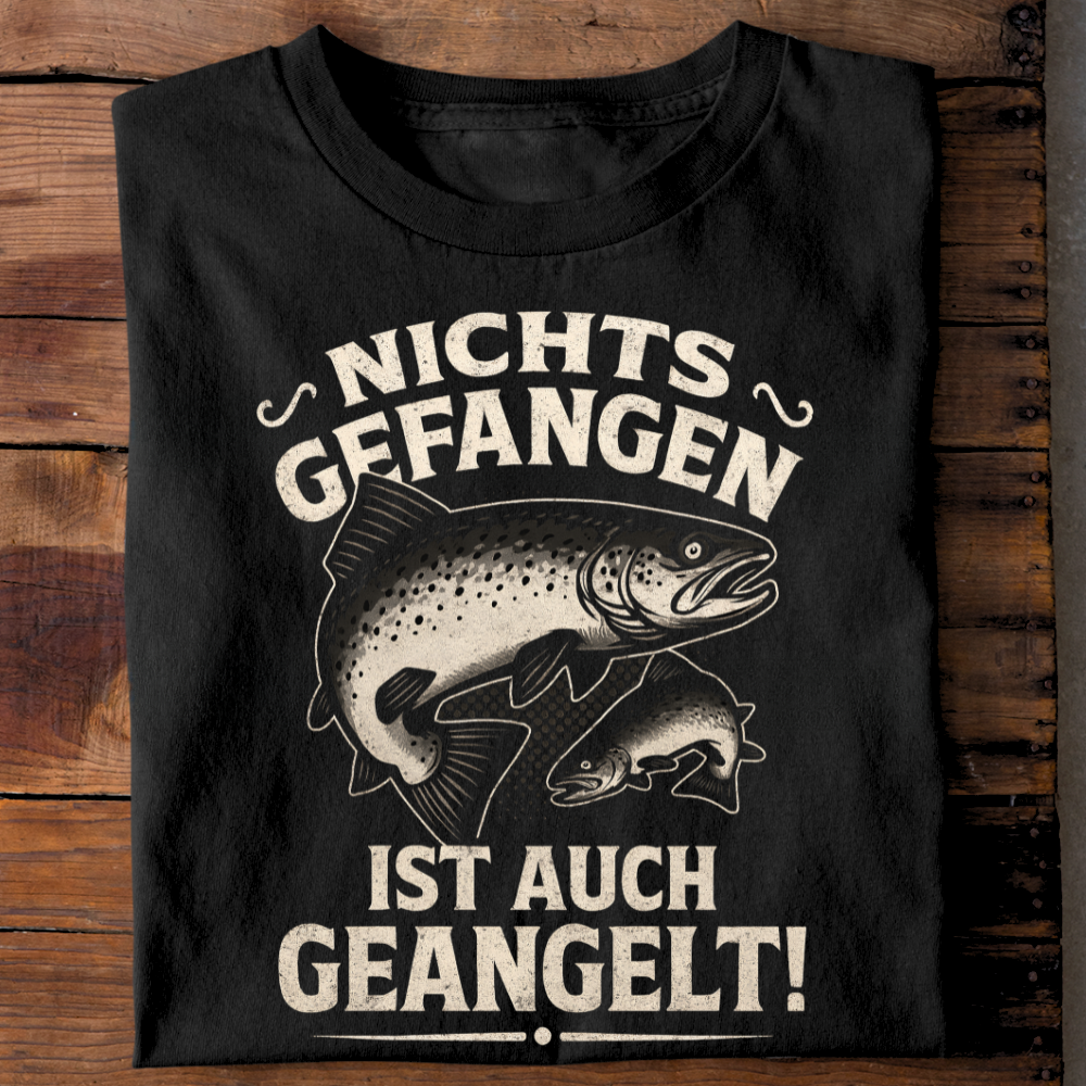 Nichts gefangen ist auch geangelt - T-Shirt