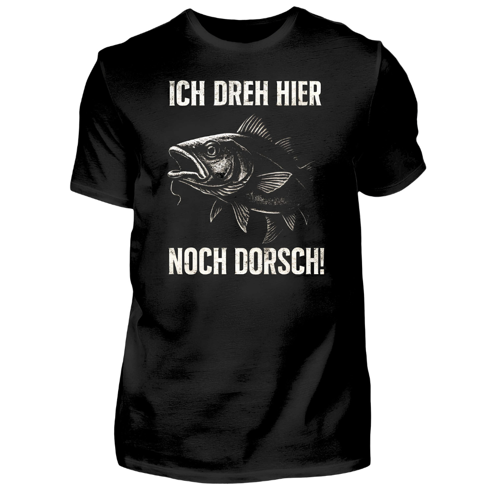 Ich dreh hier noch Dorsch! - T-Shirt