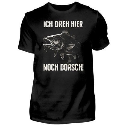 Ich dreh hier noch Dorsch! - T-Shirt