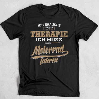 Ich muss nur Motorrad fahren - T-Shirt