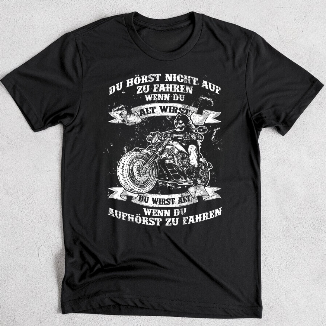 Du wirst alt, wenn du aufhörst zu fahren - T-Shirt