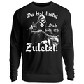 Du bist lustig. Dich hole ich zuletzt! - Sweatshirt